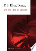 T.S. Eliot, Dante and the idea of Europe /