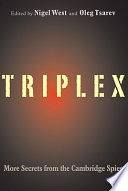 TRIPLEX : secrets from the Cambridge spies / edited by Nigel West and Oleg Tsarev.