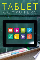 Tablet computers in school libraries and classrooms / edited by Heather Moorfield-Lang, Carolyn Meier, Rebecca K. Miller ; cover design by Kimberly Thornton.