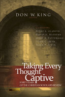 Taking every thought captive : forty years of Christian scholar's review /