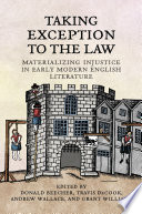 Taking exception to the law : materializing injustice in early modern English literature / edited by Donald Beecher, Travis DeCook, Andrew Wallace, and Grant Williams.