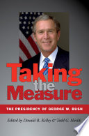 Taking the measure : the presidency of George W. Bush /