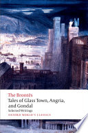 Tales of Glass Town, Angria, and Gondal : selected early writings / [Charlotte Brönte and others] ; edited by Christine Alexander.