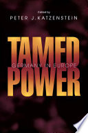 Tamed power : Germany in Europe /