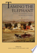 Taming the elephant : politics, government, and law in pioneer California /