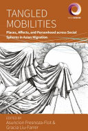 Tangled Mobilities Places, Affects, and Personhood across Social Spheres in Asian Migration /