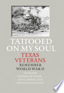 Tattooed on my soul : Texas veterans remember World War II /