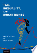 Tax, inequality, and human rights / Philip Alston and Nikki Reisch, editors.