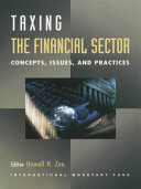 Taxing the financial sector : concepts, issues, and practices / editor Howell H. Zee.
