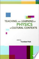 Teaching and learning of physics in cultural contexts : proceedings of the International Conference on Physics Education in Cultural Contexts : Cheongwon, South Korea, 13-17 August 2001 /