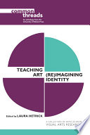 Teaching art, (re)imagining identity : a collection of articles from Visual Arts Research /
