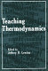 Teaching thermodynamics / edited by Jeffrey D. Lewins.