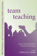 Team teaching across the disciplines, across the academy / edited by Kathryn M. Plank ; foreword by James Rhem.