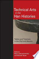 Technical arts in the Han histories : tables and treatises in the Shiji and Hanshu / edited by Mark Csikszentmihalyi and Michael Nylan.