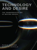 Technology and desire : the transgressive art of moving images /