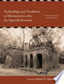Technology and tradition in Mesoamerica after the Spanish invasion : archaeological perspectives / edited by Rani T. Alexander.