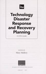 Technology disaster response and recovery planning : a LITA guide / edited by Mary Mallery.