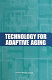 Technology for adaptive aging Steering Committee for the Workshop on Technology for Adaptive Aging ; Richard Pew and Susan Van Hemel, editors ; Board on Behavioral, Cognitive, and Sensory Sciences, Division of Behavioral and Social Sciences and Education.