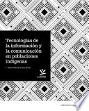 Tecnologías de la información y la comunicación en poblaciones indígenas /