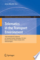 Telematics in the transport environment : 12th International Conference on Transport Systems Telematics, TST 2012, Katowice-Ustroń, Poland, October 10-13, 2012. Selected papers /