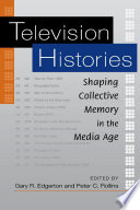 Television histories : shaping collective memory in the media age / edited by Gary R. Edgerton and Peter C. Rollins.