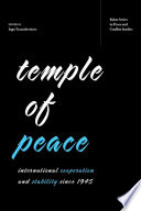 Temple of peace : international cooperation and stability since 1945 / edited by Ingo Trauschweizer.