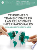 Tensiones y transiciones en las relaciones internacionales : un analisis interdisciplinario /