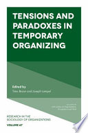 Tensions and paradoxes in temporary organizing / edited by Timo Braun, Joseph Lampel.