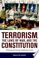 Terrorism, the laws of war, and the Constitution : debating the enemy combatant cases / edited by Peter Berkowitz.