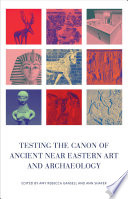 Testing the canon of ancient Near Eastern art and archaeology /