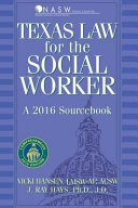 Texas law for the social worker : a 2016 sourcebook / edited by Vicki Hansen and J. Ray Hays.