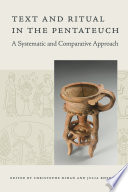 Text and ritual in the Pentateuch : a systematic and comparative approach / edited by Christophe Nihan and Julia Rhyder.
