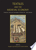 Textiles and the medieval economy : production, trade and consumption of textiles 8th-16th centuries / edited by Angela Ling Huang and Carsten Jahnke