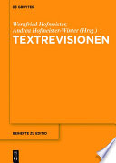 Textrevisionen : Beitrage der internationalen Fachtagung der Arbeitsgemeinschaft fur germanistische Edition, Graz, 17. bis 20. februar 2016 / herausgegeben von Wernfried Hofmeister, Andrea Hofmeister-Winter.