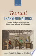 Textual transformations : purposing and repurposing books from Richard Baxter to Samuel Taylor Coleridge : essays in honour of Isabel Rivers /