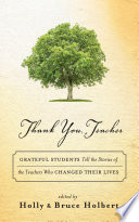 Thank you, teacher : grateful students tell the stories of the teachers who changed their lives /