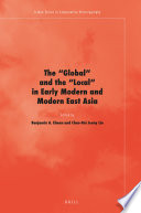 The "Global" and the "local" in early modern and modern East Asia / edited by Benjamin A. Elman, Chao-Hui Jenny Liu.