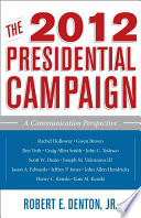 The 2012 presidential campaign a communication perspective /