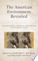 The American environment revisited : environmental historical geographies of the United States /