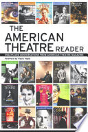 The American theatre reader : essays and conversations from American theatre magazine / edited by the staff of American Theatre magazine, foreword by Paula Vogel, preface by Jim O'Quinn.