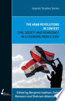 The Arab revolutions in context : civil society and democracy in a changing Middle East /