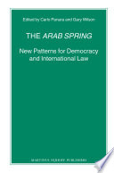The Arab spring new patterns for democracy and international law / edited by Carlo Panara and Gary Wilson.