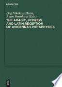 The Arabic, Hebrew and Latin reception of Avicenna's Metaphysics / edited by Dag Nikolaus and Amos Bertolacci.