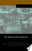 The Arras witch treatises : Johannes Tinctor's invectives contre la secte de vauderie and the Recollectio casus, status et condicionis Valdensium ydolatrarum by the Anonymous of Arras (1460) /