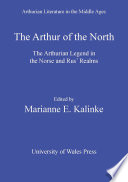 The Arthur of the north the Arthurian legend in the Norse and Rus'realms /