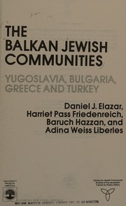 The Balkan Jewish communities : Yugoslavia, Bulgaria, Greece, and Turkey /