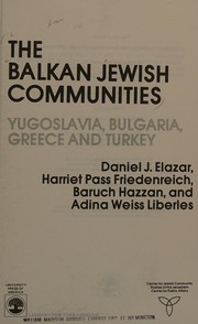 The Balkan Jewish communities : Yugoslavia, Bulgaria, Greece, and Turkey / Daniel J. Elazar [and others].