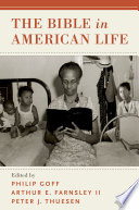 The Bible in American life / edited by Philip Goff, Arthur E. Farnsley II, Peter J. Thuesen.
