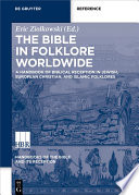 The Bible in folklore worldwide : a handbook of biblical reception in Jewish, European Christian, and Islamic folklores /