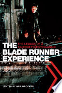 The Blade runner experience : the legacy of a science fiction classic /